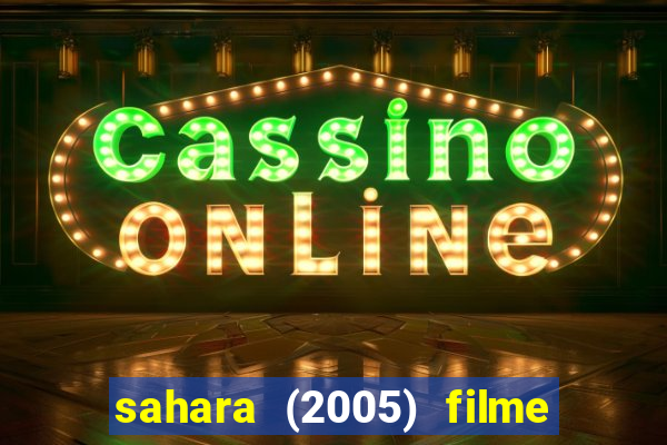 sahara (2005) filme completo dublado